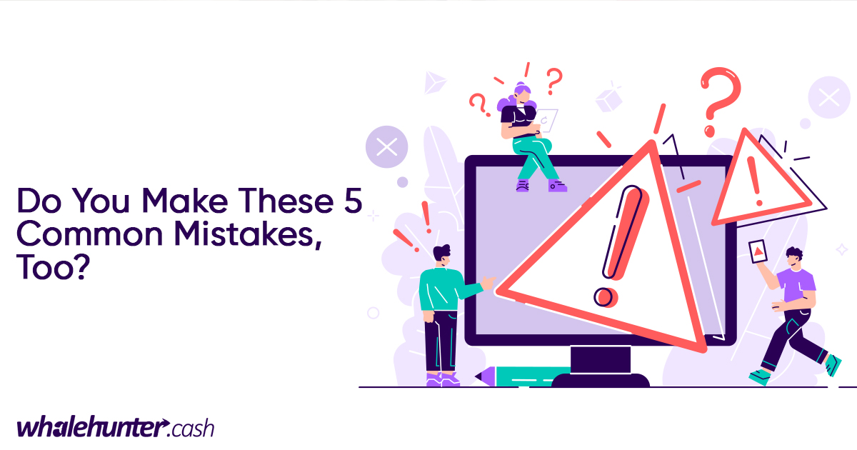 Do You Make These 5 Mistakes that Most Affiliate Marketers Do When They First Start Out?