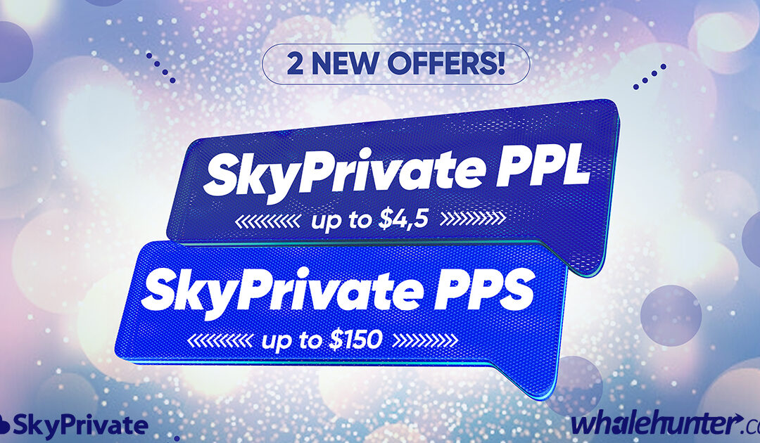 2 NEW Offers at WhaleHunter.cash: SkyPrivate PPL and PPS